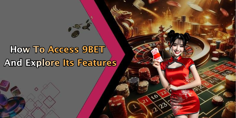 How To Access 9BET And Explore Its Features