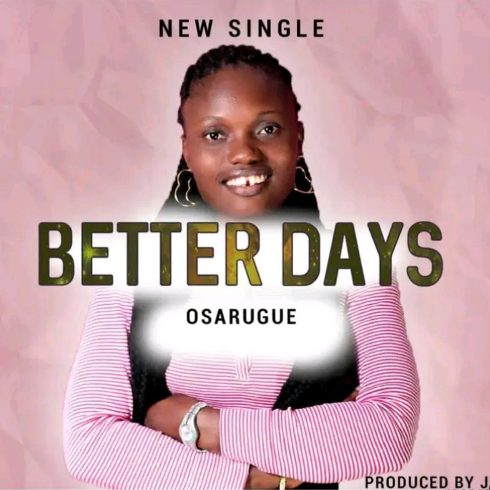 Better days by Osarugue: Listen on Audiomack